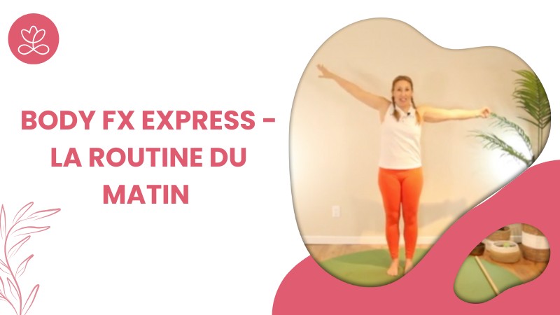 Jour 9. Body Fx Express - La routine du matin avec Julie Cadorette (22 min)